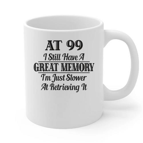 I Have A Great Memory But Slow Retrieval 99th Birthday Graphic Print Coffee Mug - Easessy