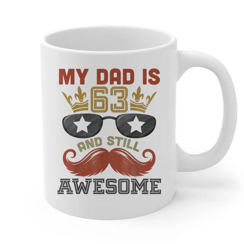 Happy His Birthday My Dad Is 63 Years Old And Still Awesome Graphic Print Coffee Mug - Father's Day Fun