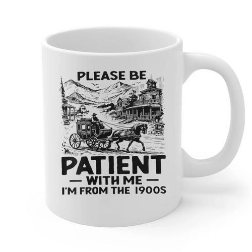 I'm From The 1900s Please Be Patient With Me Graphic Print Coffee Mug - Figerry