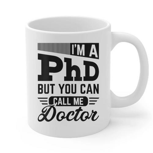 I'm A PhD Call Me Doctor Doctorate Degree Graduation Graphic Print Coffee Mug - Best Gift Smart