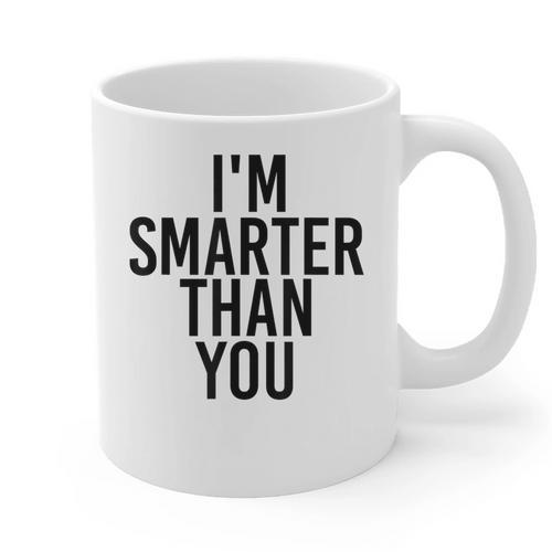 I'M SMARTER THAN YOU Shirt Graduation School Idea Graphic Print Coffee Mug - Best Gift Smart