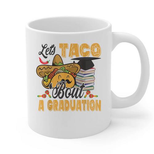 Let's Taco Bout A Graduation Graduation Party Graphic Print Coffee Mug - Best Gift Smart