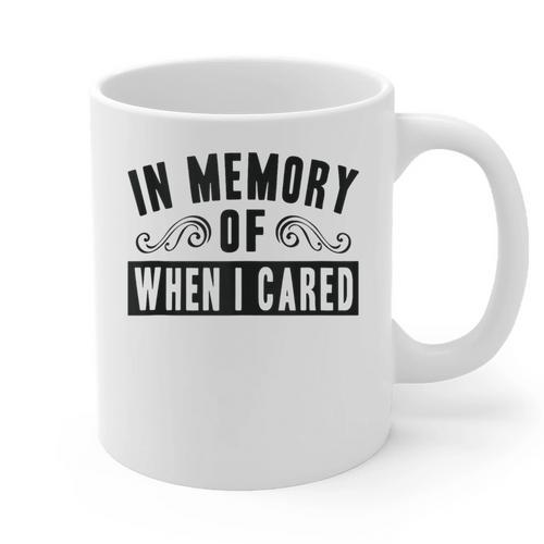 In Memory Of When I Cared Irony Saying Graphic Print Coffee Mug - Easessy
