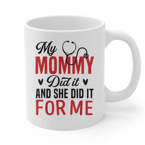 My Mommy Did It And She Did It For Me Nurse Graduation Mom Graphic Print Coffee Mug - Best Gift Smart