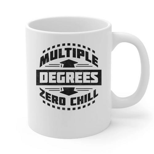 Multiple Degrees Zero Chill College Graduation Graphic Print Coffee Mug - Best Gift Smart