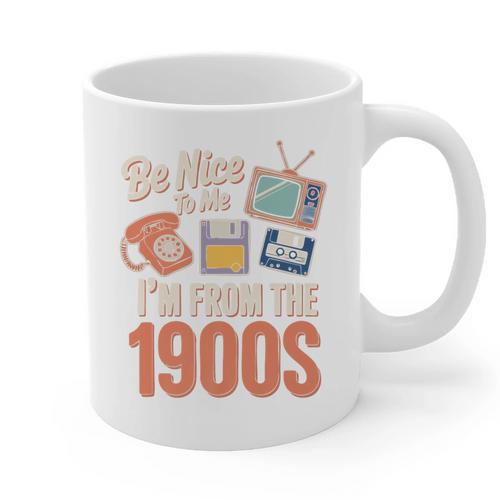 Be Nice To Me I'm From The 1900s Premium Graphic Print Coffee Mug - Figerry