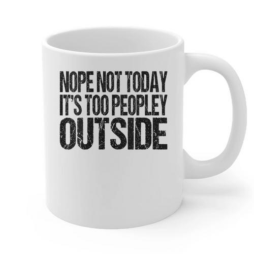 Nope Not Today Its Too Peopley Outside Introvert Lazy Graphic Print Coffee Mug - Raresse