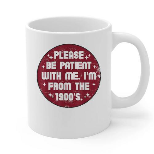 Patient I'm From The 1900s Fathers Day Please Be Graphic Print Coffee Mug - Figerry