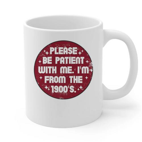 Patient I'm From The 1900s Fathers Day Please Be Premium Graphic Print Coffee Mug - Figerry