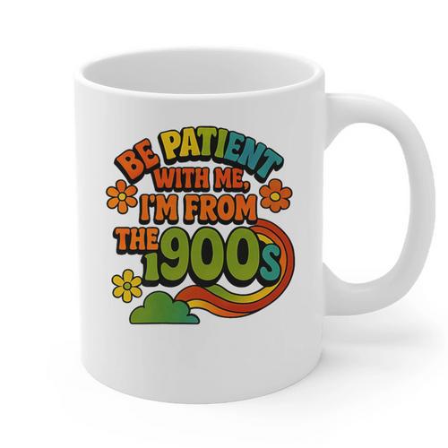 Be Patient With Me I'm From The 1900s Millennial Gen X Premium Graphic Print Coffee Mug - Figerry