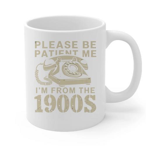 Patient Me I'm From The 1900s Premium Graphic Print Coffee Mug - Figerry