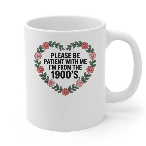 Please Be Patient With My I'm From The 1900s Birthday Graphic Print Coffee Mug - Figerry