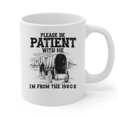 Please Patient I'm From The 1900s Boomer Memes Graphic Print Coffee Mug - Figerry