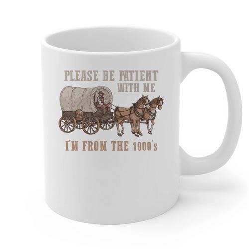 PLEASE BE PATIENT WITH ME I'M FROM THE 1900s Clever Premium Graphic Print Coffee Mug - Figerry