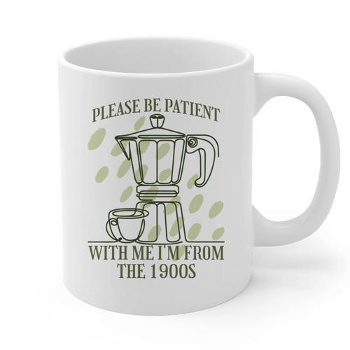 Please Be Patient With Me I'm From The 1900s Coffee Graphic Print Coffee Mug - Figerry