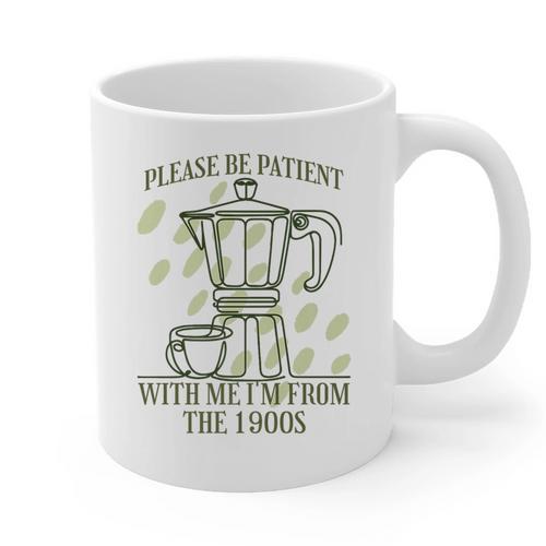 Please Be Patient With Me I'm From The 1900s Coffee Premium Graphic Print Coffee Mug - Figerry