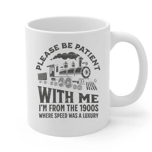 Please Be Patient With Me I'm From The 1900s Funny Train Premium Graphic Print Coffee Mug - Figerry