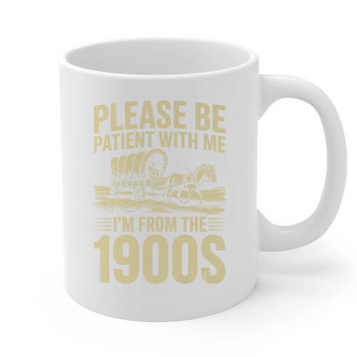 Please Be Patient I'm From The 1900s Over The Hill Premium Graphic Print Coffee Mug - Figerry