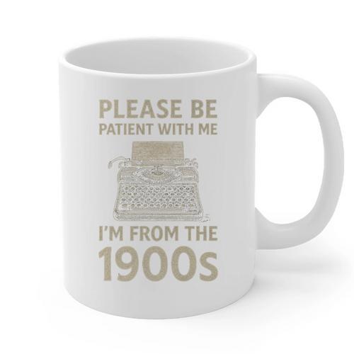 Please Be Patient With Me I'm From The 1900s Humorous Saying Premium Graphic Print Coffee Mug - Figerry