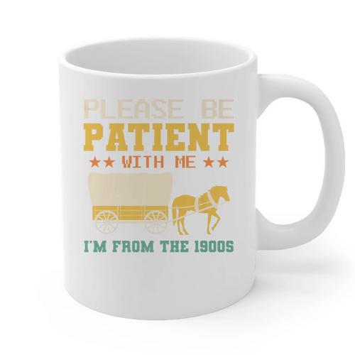Please Be Patient I'm From The 1900s Men Women Premium Graphic Print Coffee Mug - Figerry