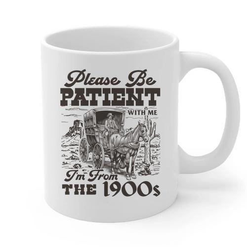 Please Be Patient I'm From The 1900s Retro Vintage Theme Graphic Print Coffee Mug - Figerry
