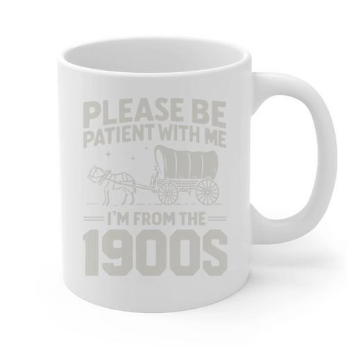 Please Be Patient I'm From The 1900s Sarcastic Saying Graphic Print Coffee Mug - Figerry