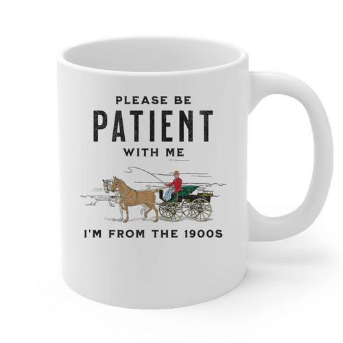 Please Be Patient I'm From The 1900s Vintage Premium Graphic Print Coffee Mug - Figerry