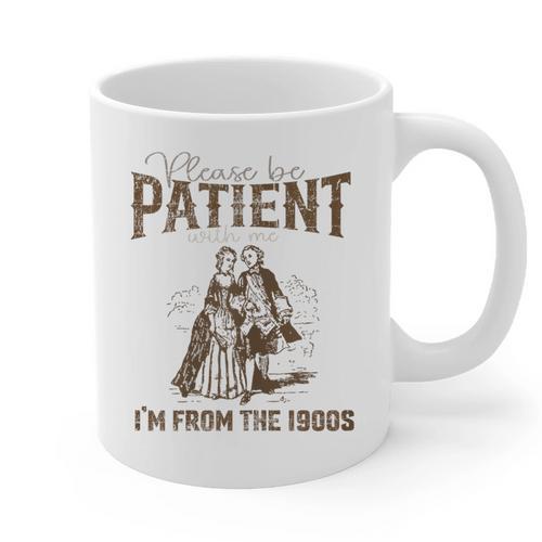 Please Be Patient Whith Me I'm From The 1900s Wife Husband Graphic Print Coffee Mug - Figerry