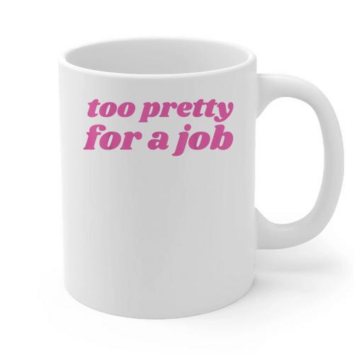 Too Pretty For a Job Y2k Aesthetic 2000s Nostalgia Graphic Print Coffee Mug - Figerry