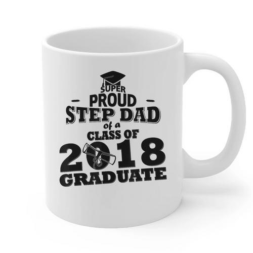 Proud Step Dad Of A Class Of 2018 Tee Graduate Graduation Z1 Graphic Print Coffee Mug - Best Gift Smart