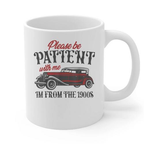 Sarcastic Please Be Patient With Me I'm From The 1900s Graphic Print Coffee Mug - Figerry