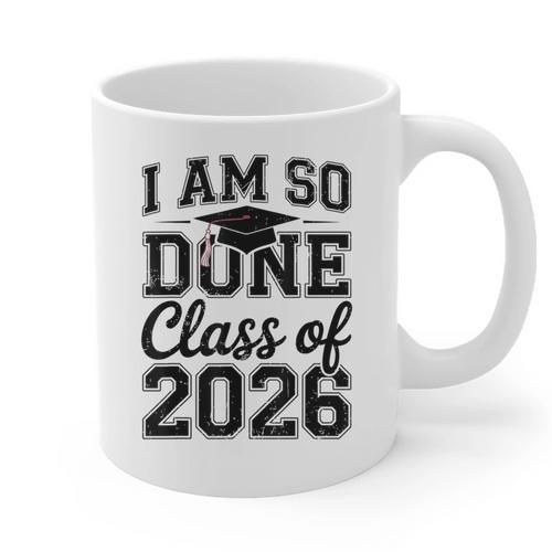 I Am So Done Class Of 2026 Graduation School Graduate Graphic Print Coffee Mug - Best Gift Smart