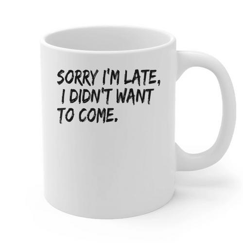 Sorry I Am Late Sarcastic Introvert Quote Text Graphic Print Coffee Mug - Raresse