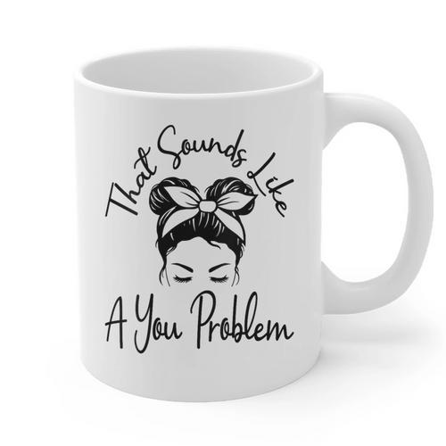 That Sounds Like A You Problem Messy Bun Introvert Graphic Print Coffee Mug - Raresse
