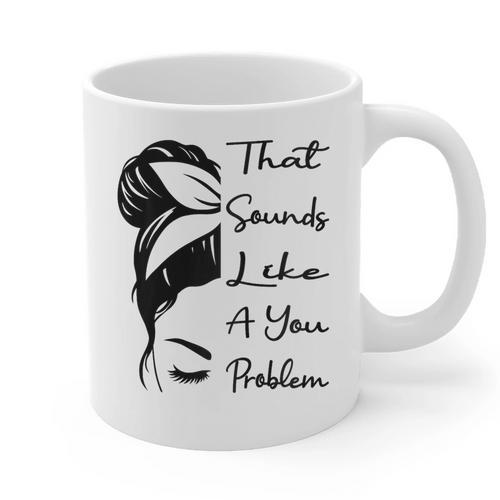 That Sounds Like A You Problem Messy Bun Introvert Raglan Baseball Tee Graphic Print Coffee Mug - Raresse