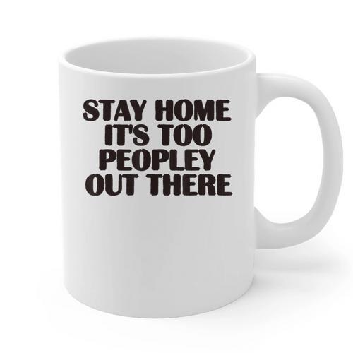 Stay Home It's Too Peopley Out There Sarcastic Introvert Graphic Print Coffee Mug - Raresse