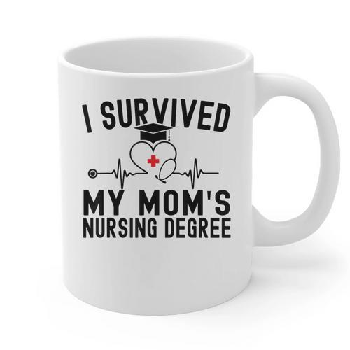 I Survived My Mom's Nursing Degree Nursing School Graduation Graphic Print Coffee Mug - Best Gift Smart