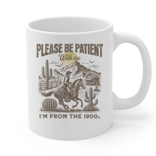 Western Please Be Patient With Me I'm From The 1900s Graphic Print Coffee Mug - Figerry