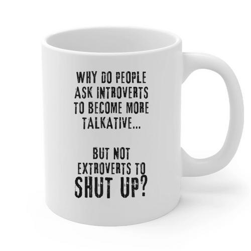 Why Do People Ask Introverts To Become More Talkative Graphic Print Coffee Mug - Raresse