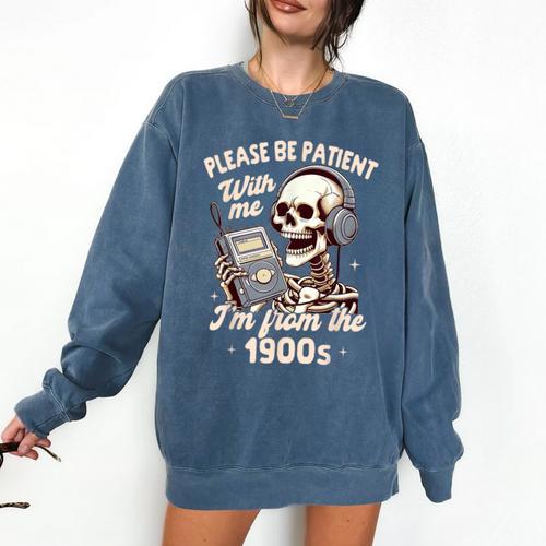 1900s Sarcasm Humor Be Patient With Me I'm From The 1900s Comfort Colors Sweatshirt - Figerry