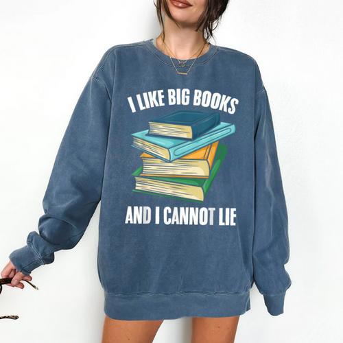 I Like Big Books And I Cannot Lie Book Reading Book Lover Comfort Colors Sweatshirt - Bookorys