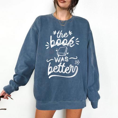 The Book Was Better Reader Teacher Librarian Reading Lovers Comfort Colors Sweatshirt - Bookorys