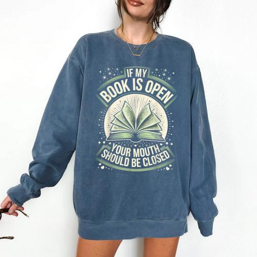 If My Book Is Open Your Mouth Should Be Closed Comfort Colors Sweatshirt - Bookorys