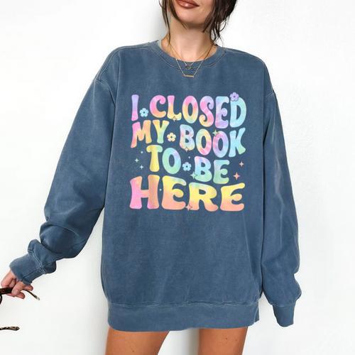 Book Readers I Closed My Book To Be Here Comfort Colors Sweatshirt - Bookorys CA