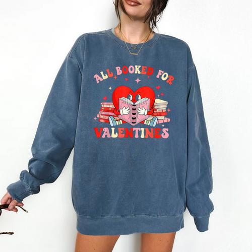 All Booked For Valentines Shirt Cute Book Lover Reading Comfort Colors Sweatshirt - Bookorys DE