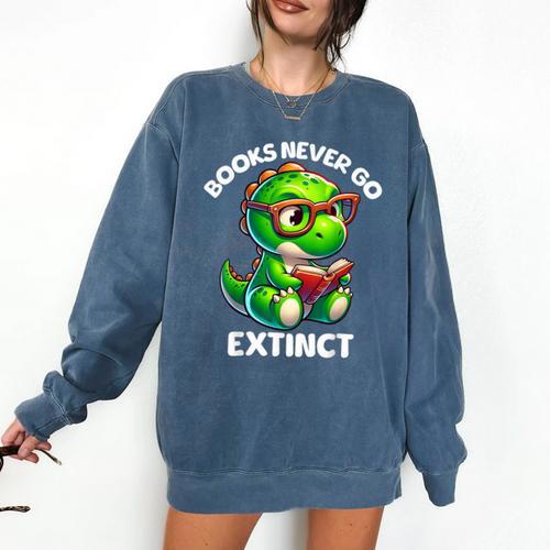 Books Never Go Extinct Reading Dinosaur Bookish Nerdy Comfort Colors Sweatshirt - Bookorys CA