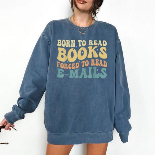Born To Read Books Forced To Read Emails Reading Books Dad Comfort Colors Sweatshirt - Bookorys