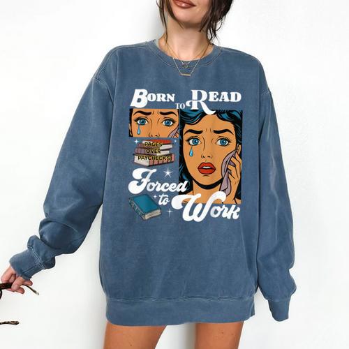Born-To Read Forced To Work Reading Book Lover Comfort Colors Sweatshirt - Bookorys