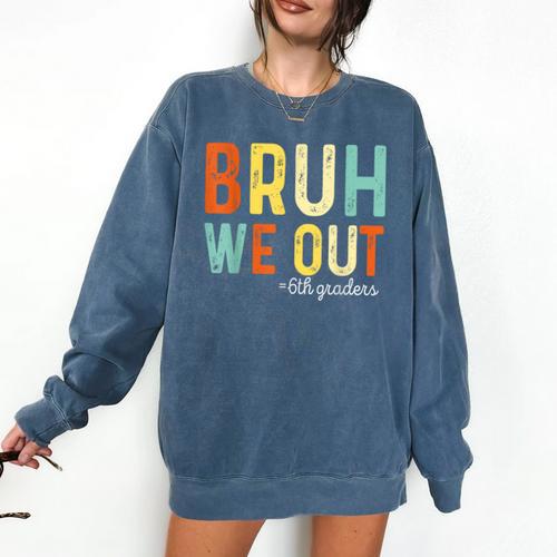 Bruh We Out 6th Graders Second Grade Graduation Comfort Colors Sweatshirt - Best Gift Smart