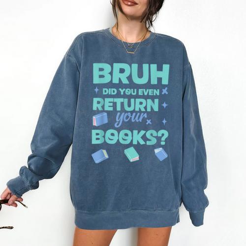 Bruh Did You Even Return Your Books Librarian Library Comfort Colors Sweatshirt - Bookorys AU